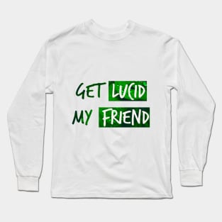 Get lucid, my friend! Lucid dreamer design N°3 Long Sleeve T-Shirt